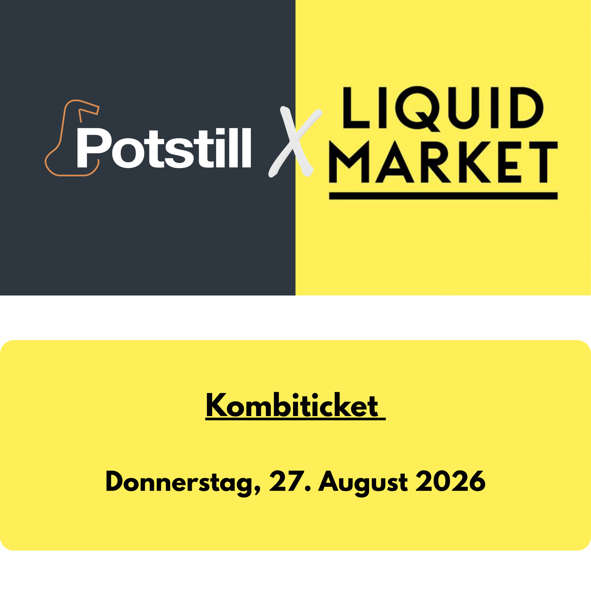 Potstill X Liquid Market Kombiticket: 27.08.2026
