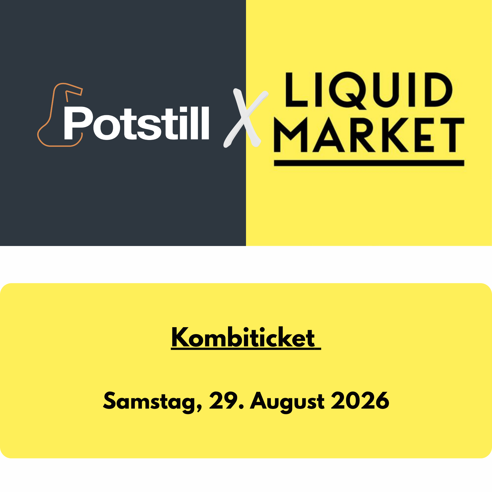 Potstill X Liquid Market Kombiticket: 29.08.2026