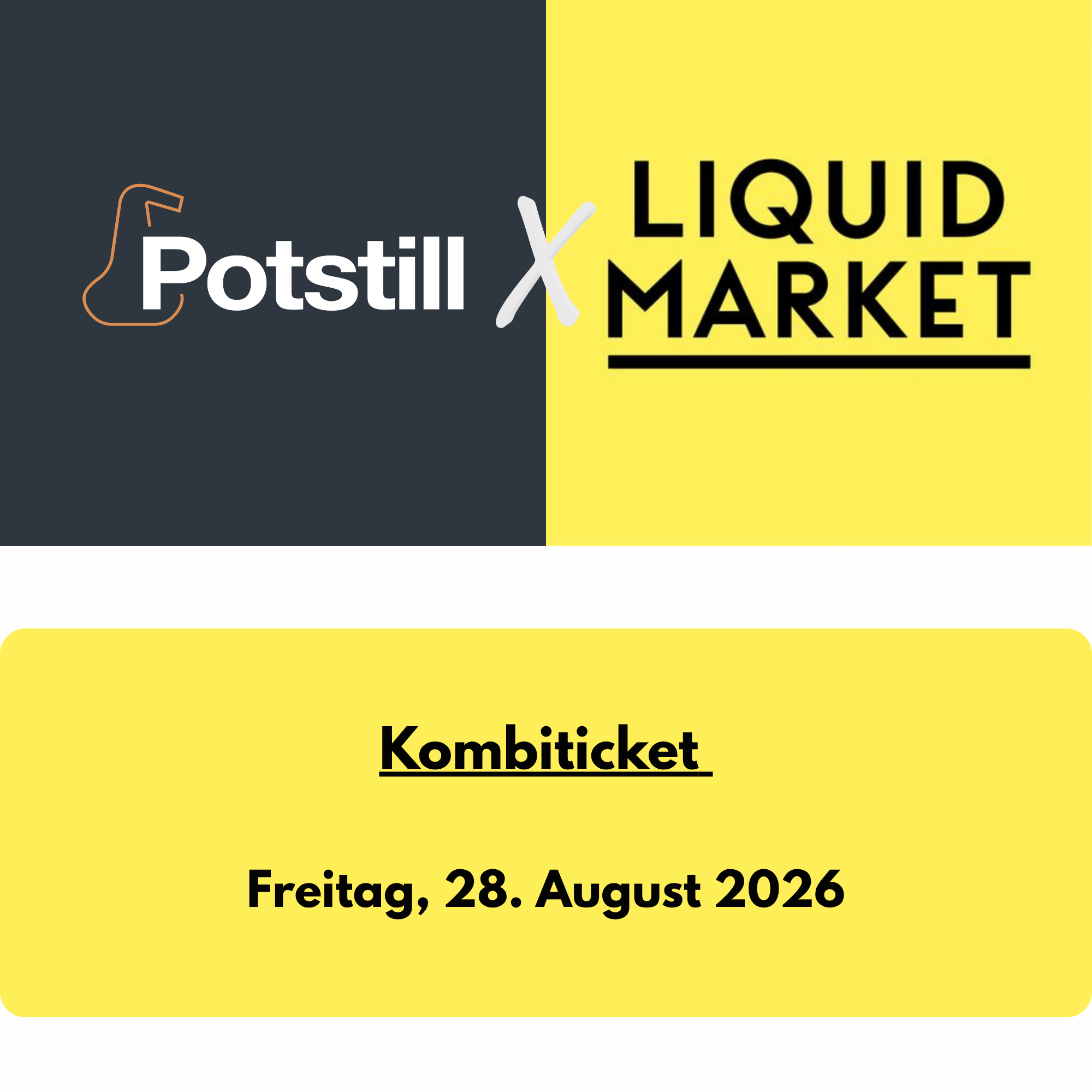 Potstill X Liquid Market Kombiticket: 28.08.2026
